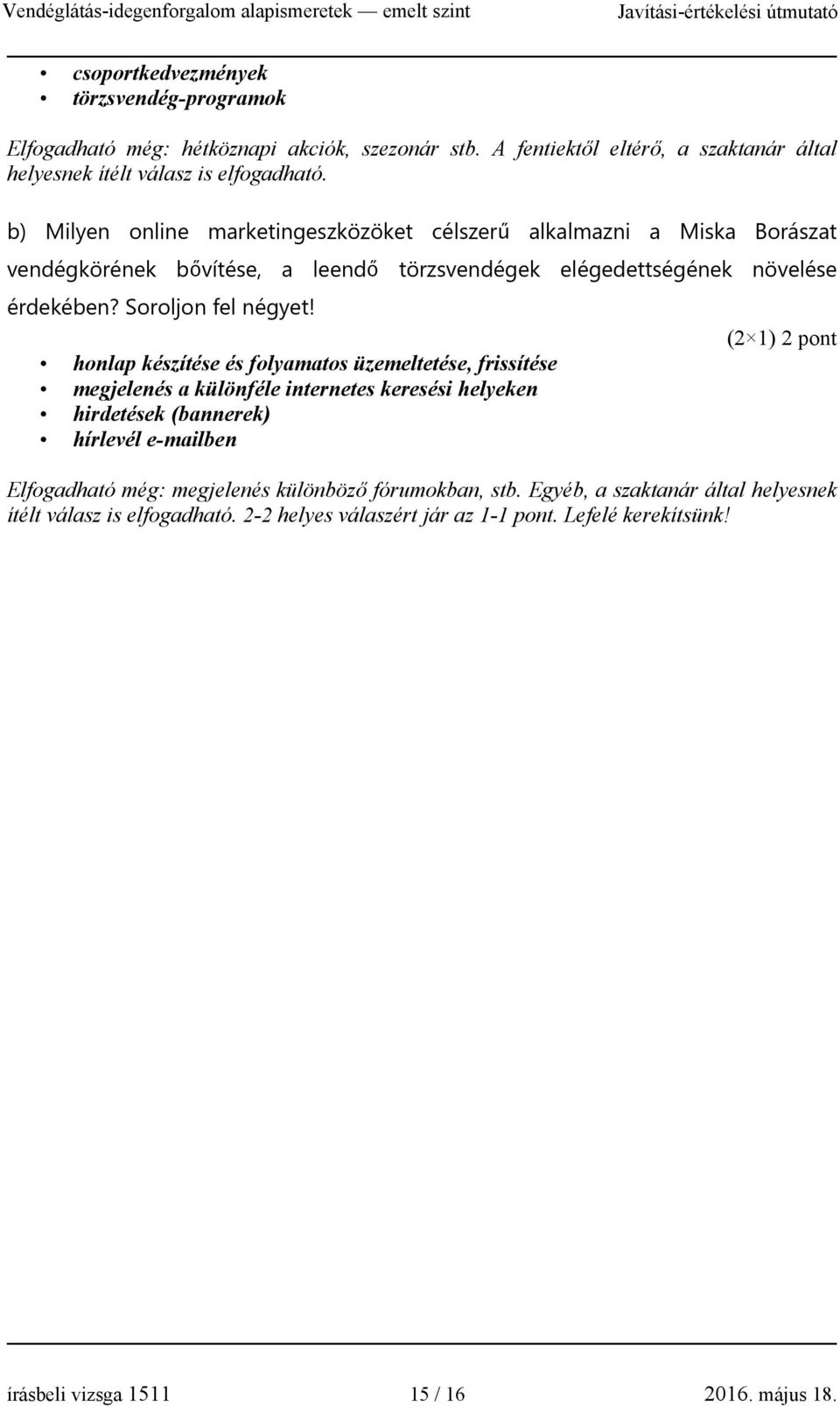 (2 1) 2 pont honlap készítése és folyamatos üzemeltetése, frissítése megjelenés a különféle internetes keresési helyeken hirdetések (bannerek) hírlevél e-mailben Elfogadható még: