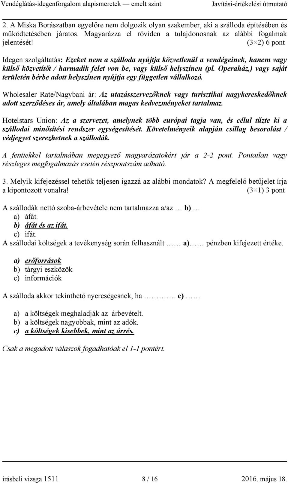 Operaház,) vagy saját területén bérbe adott helyszínen nyújtja egy független vállalkozó.