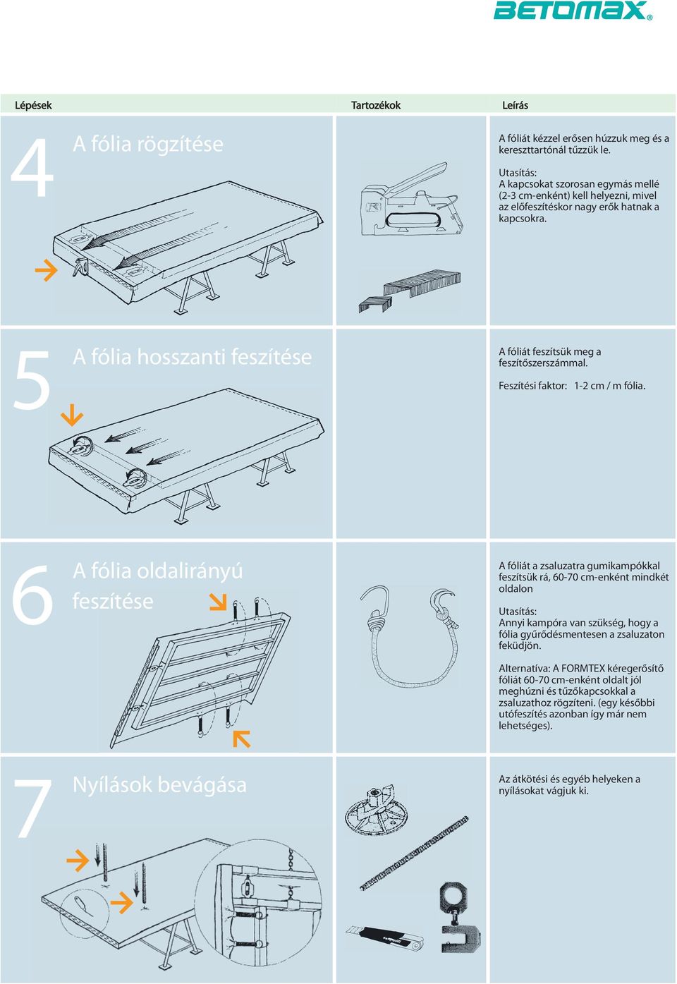 Feszítési faktor: 1-2 cm / m fólia.