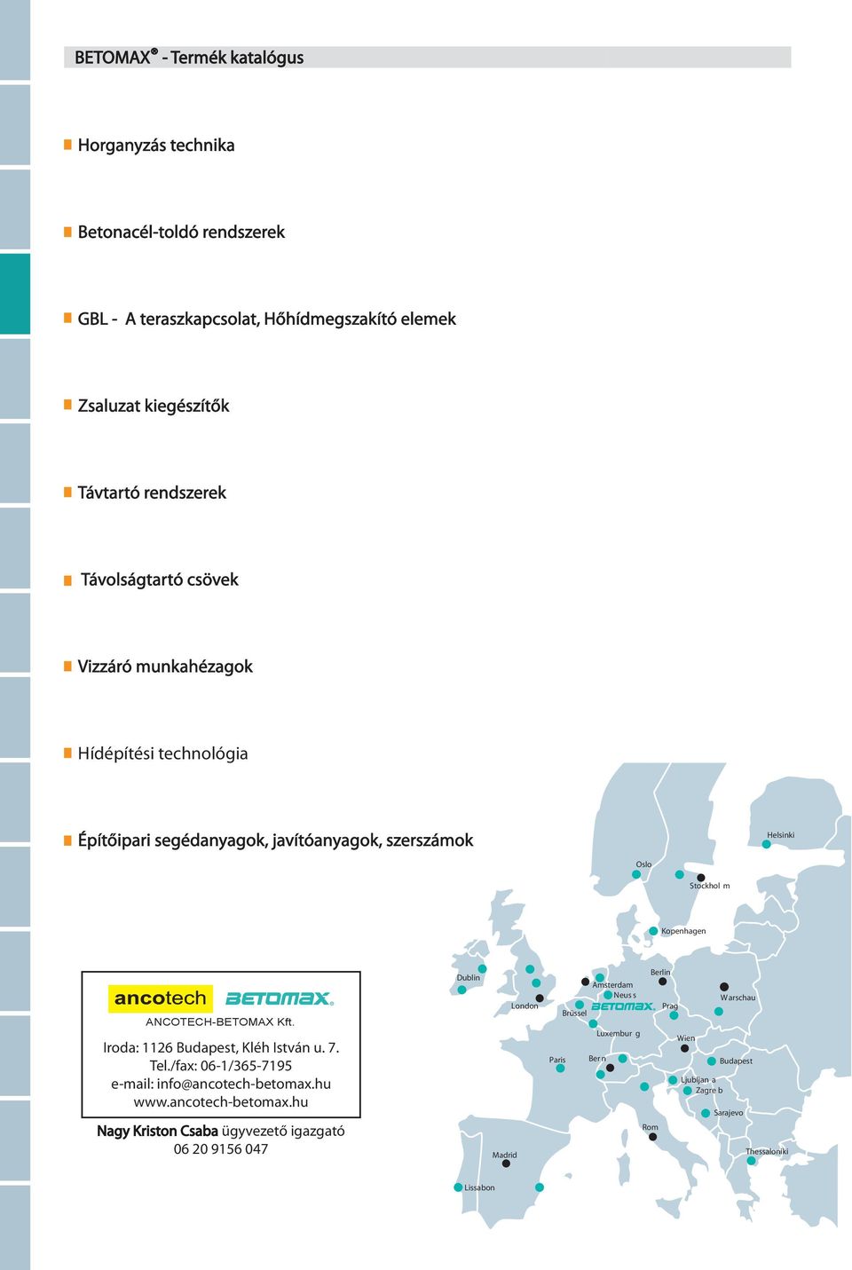 ANCOTECH-BETOMAX Kft. Iroda: 1126 Budapest, Kléh István u. 7. Tel./fax: 06-1/365-7195 e-mail: info@ancotech-betomax.