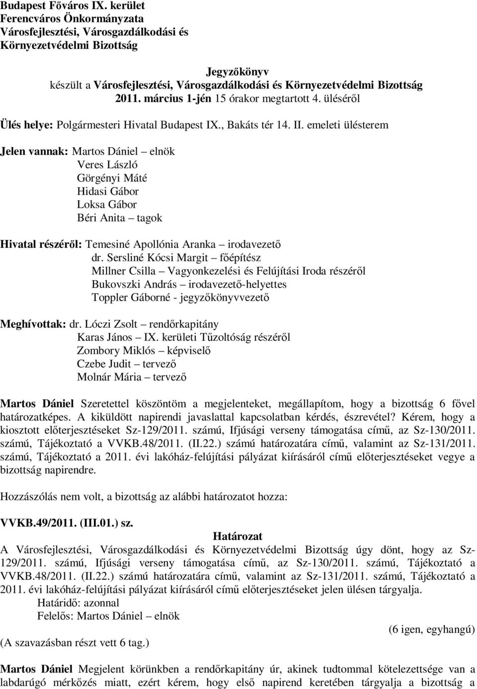 március 1-jén 15 órakor megtartott 4. üléséről Ülés helye: Polgármesteri Hivatal Budapest IX., Bakáts tér 14. II.