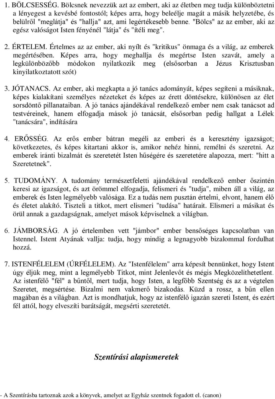 ami legértékesebb benne. "Bölcs" az az ember, aki az egész valóságot Isten fényénél "látja" és "ítéli meg". 2. ÉRTELEM.