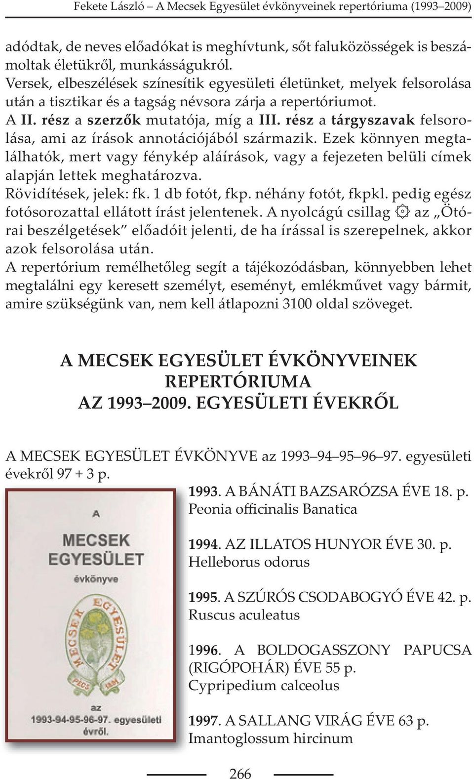 rész a tárgyszavak felsorolása, ami az írások annotációjából származik. Ezek könnyen megtalálhatók, mert vagy fénykép aláírások, vagy a fejezeten belüli címek alapján lettek meghatározva.