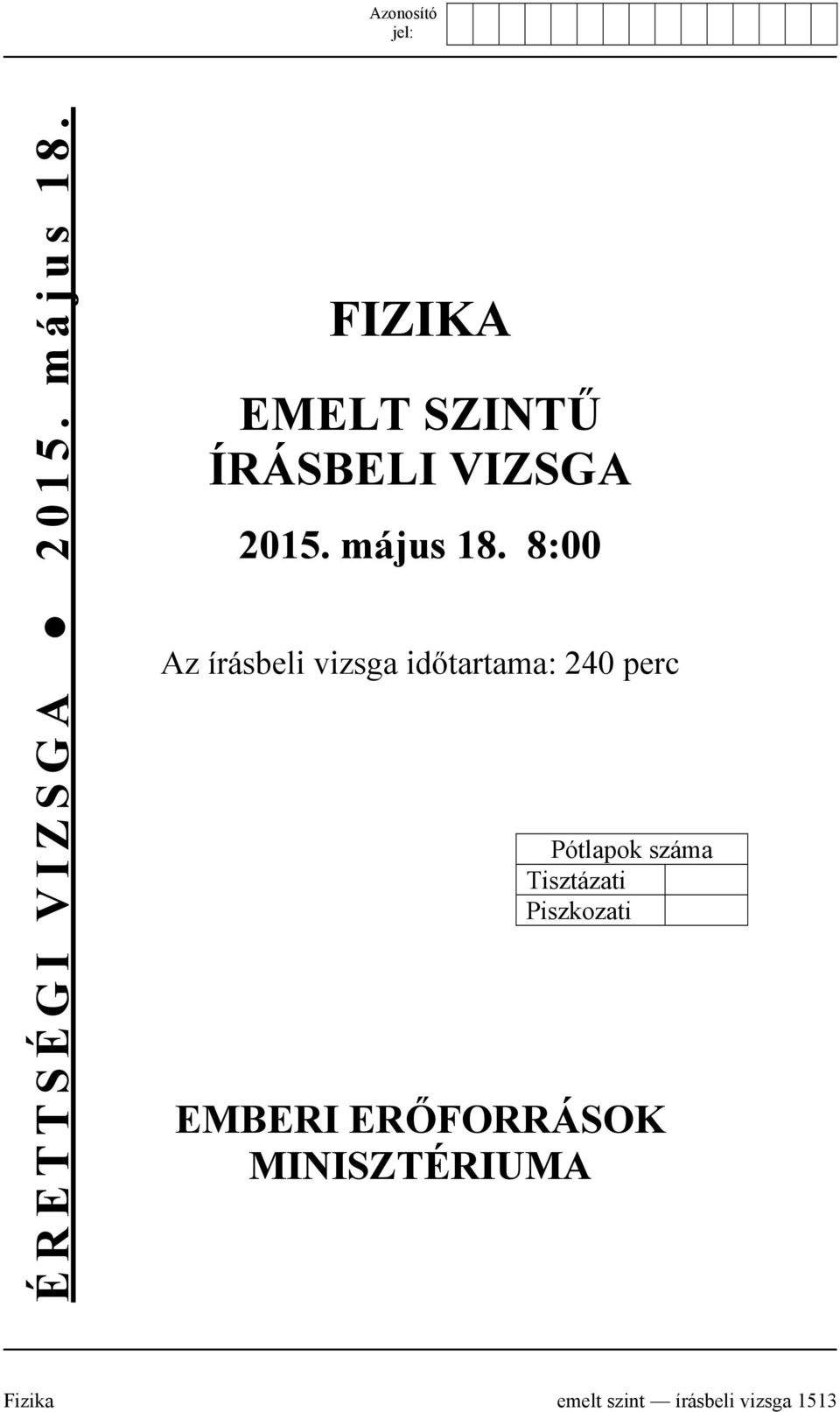 8:00 Az írásbeli vizsga időtartama: 240 perc Pótlapok száma