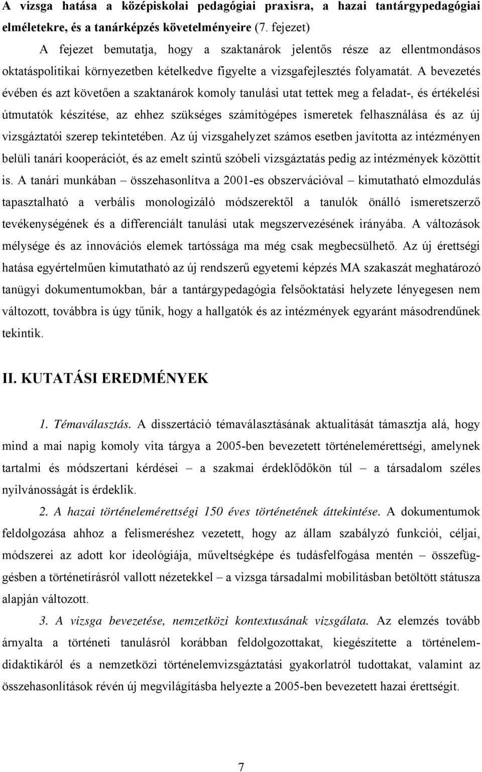 A bevezetés évében és azt követően a szaktanárok komoly tanulási utat tettek meg a feladat-, és értékelési útmutatók készítése, az ehhez szükséges számítógépes ismeretek felhasználása és az új