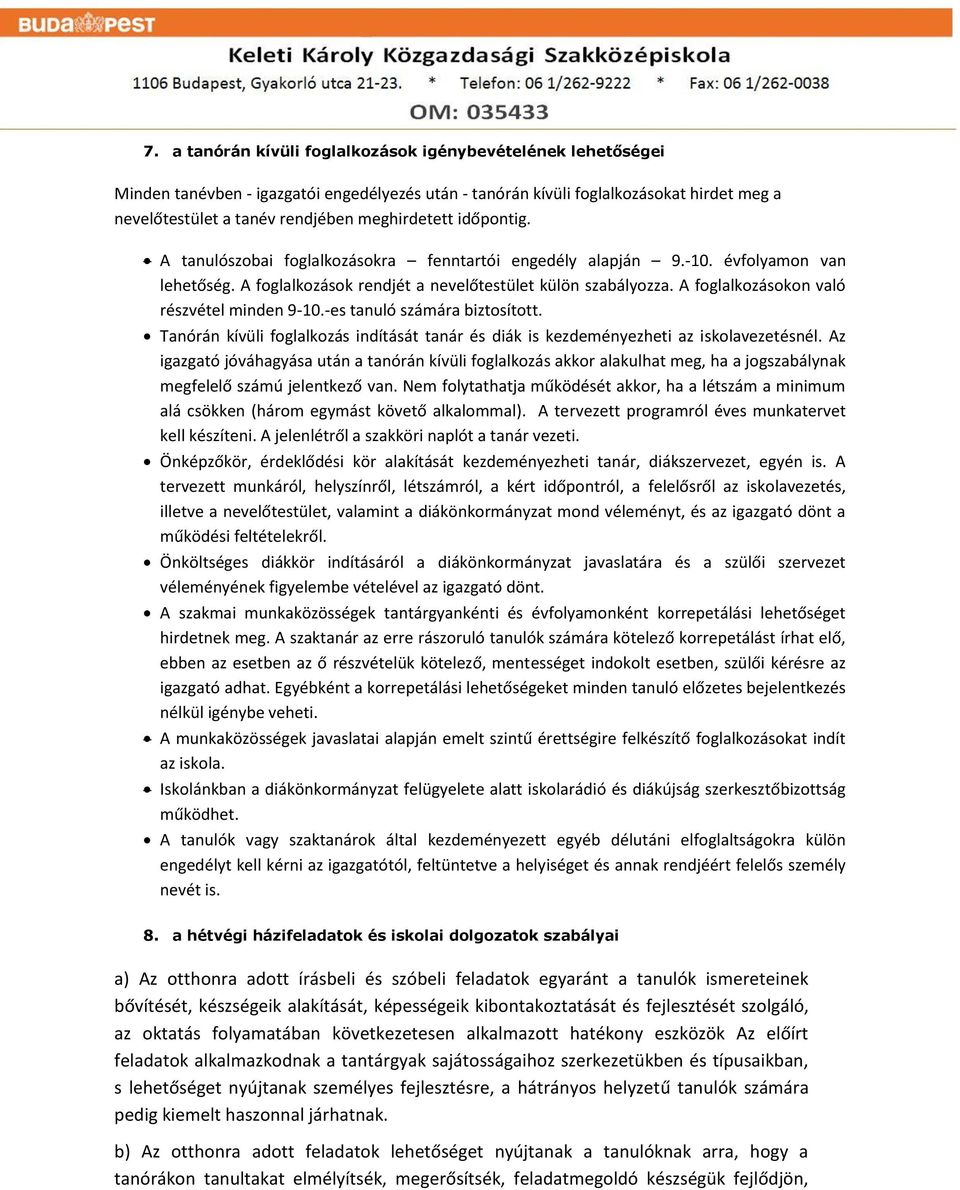 A foglalkozásokon való részvétel minden 9-10.-es tanuló számára biztosított. Tanórán kívüli foglalkozás indítását tanár és diák is kezdeményezheti az iskolavezetésnél.