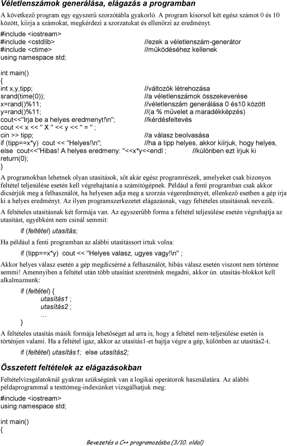 #include <cstdlib> #include <ctime> int main() int x,y,tipp; srand(time(0)); x=rand()%11; y=rand()%11; cout<<"irja be a helyes eredmenyt!