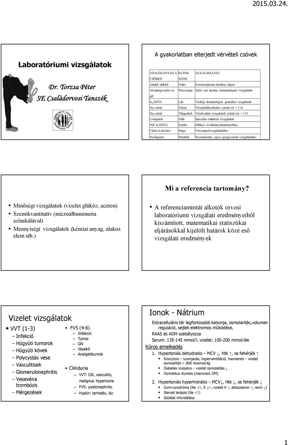 Piros/sárga Natív cső, kémiai, immunológiai vizsgálatok gél K 2- EDTA Lila Vérkép, hematológiai, genetikai vizsgálatok Na 3 -citrát Fekete Vérsejtsüllyedéshez (citrát:vér = 1:4) Na 3 -citrát