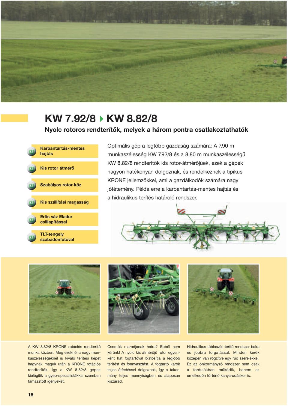 számára: A 7,90 m munkaszélesség KW 7.92/8 és a 8,80 m munkaszélességű KW 8.