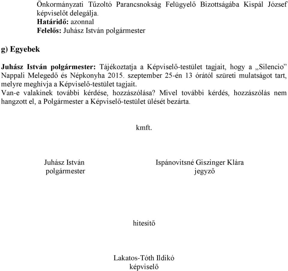 szeptember 25-én 13 órától szüreti mulatságot tart, melyre meghívja a Képviselő-testület tagjait. Van-e valakinek további kérdése, hozzászólása?