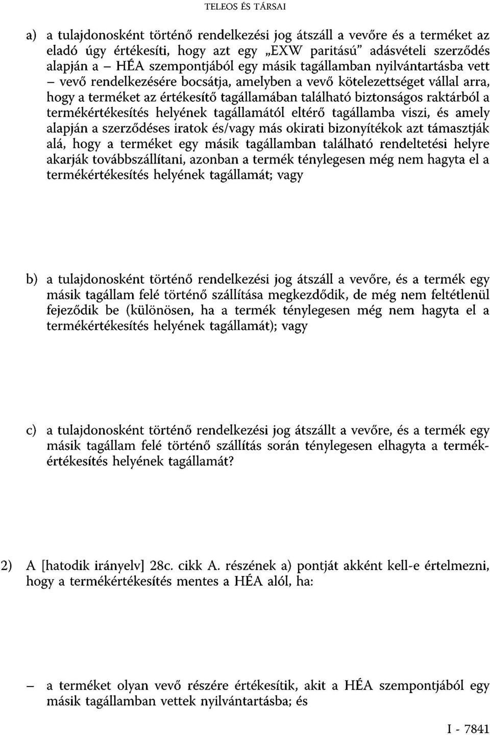 termékértékesítés helyének tagállamától eltérő tagállamba viszi, és amely alapján a szerződéses iratok és/vagy más okirati bizonyítékok azt támasztják alá, hogy a terméket egy másik tagállamban