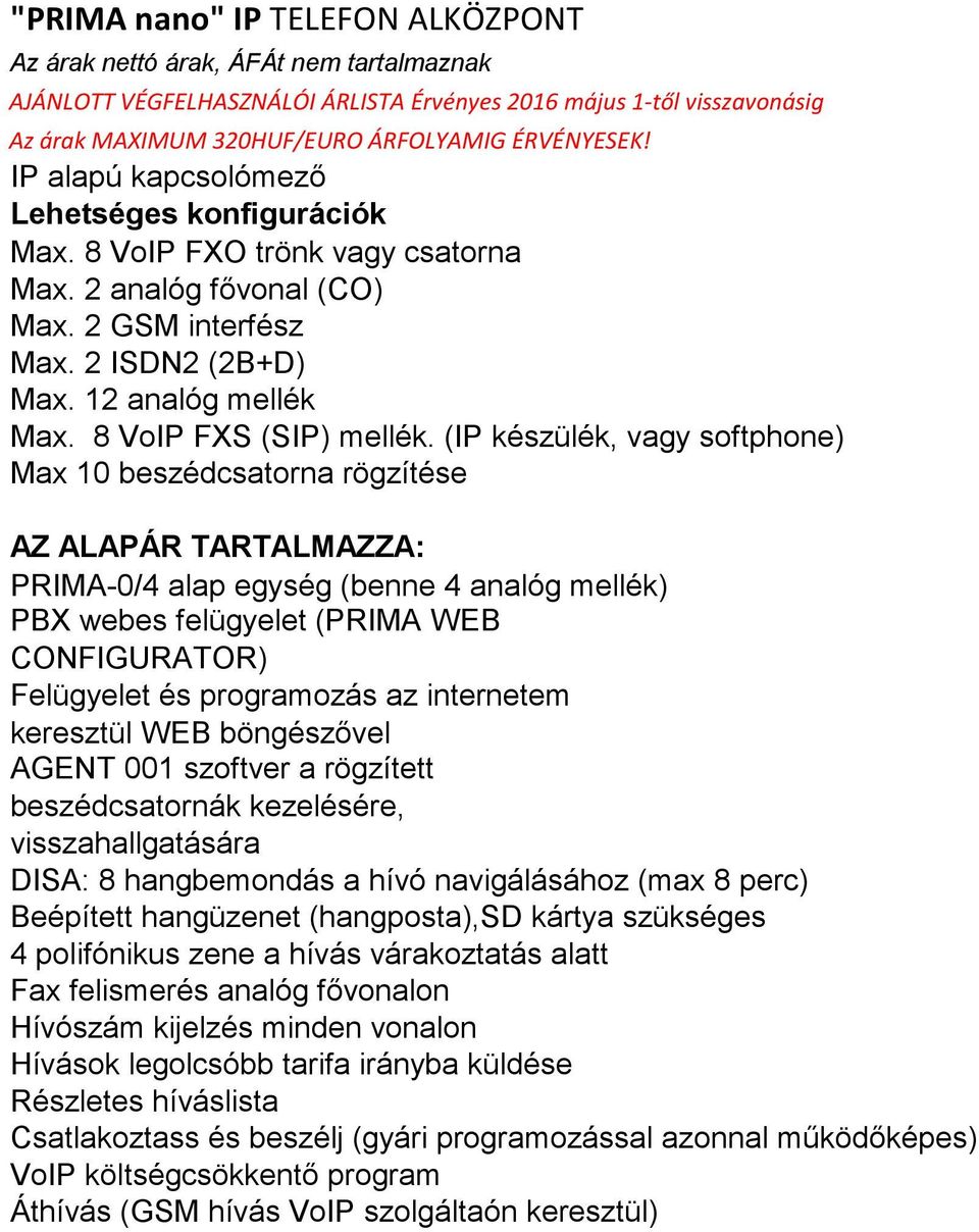 8 VoIP FXS (SIP) mellék.