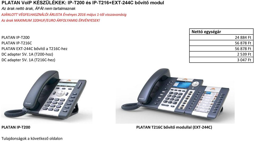 PLATAN IP-T200 PLATAN IP-T216C PLATAN EXT-244C bővítő a T216C-hez DC adapter 5V. 1A (T200-hoz) DC adapter 5V.