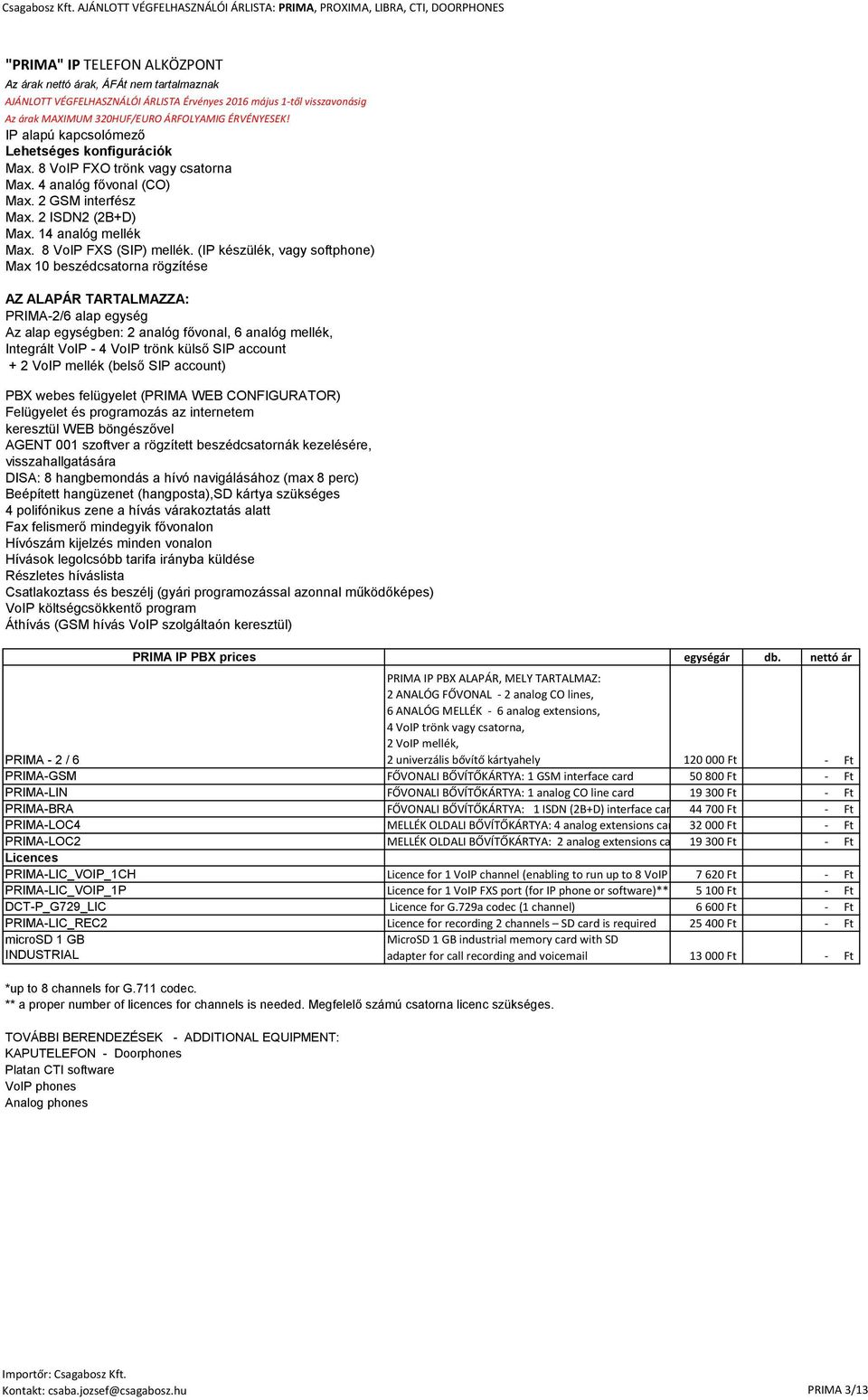 8 VoIP FXS (SIP) mellék.