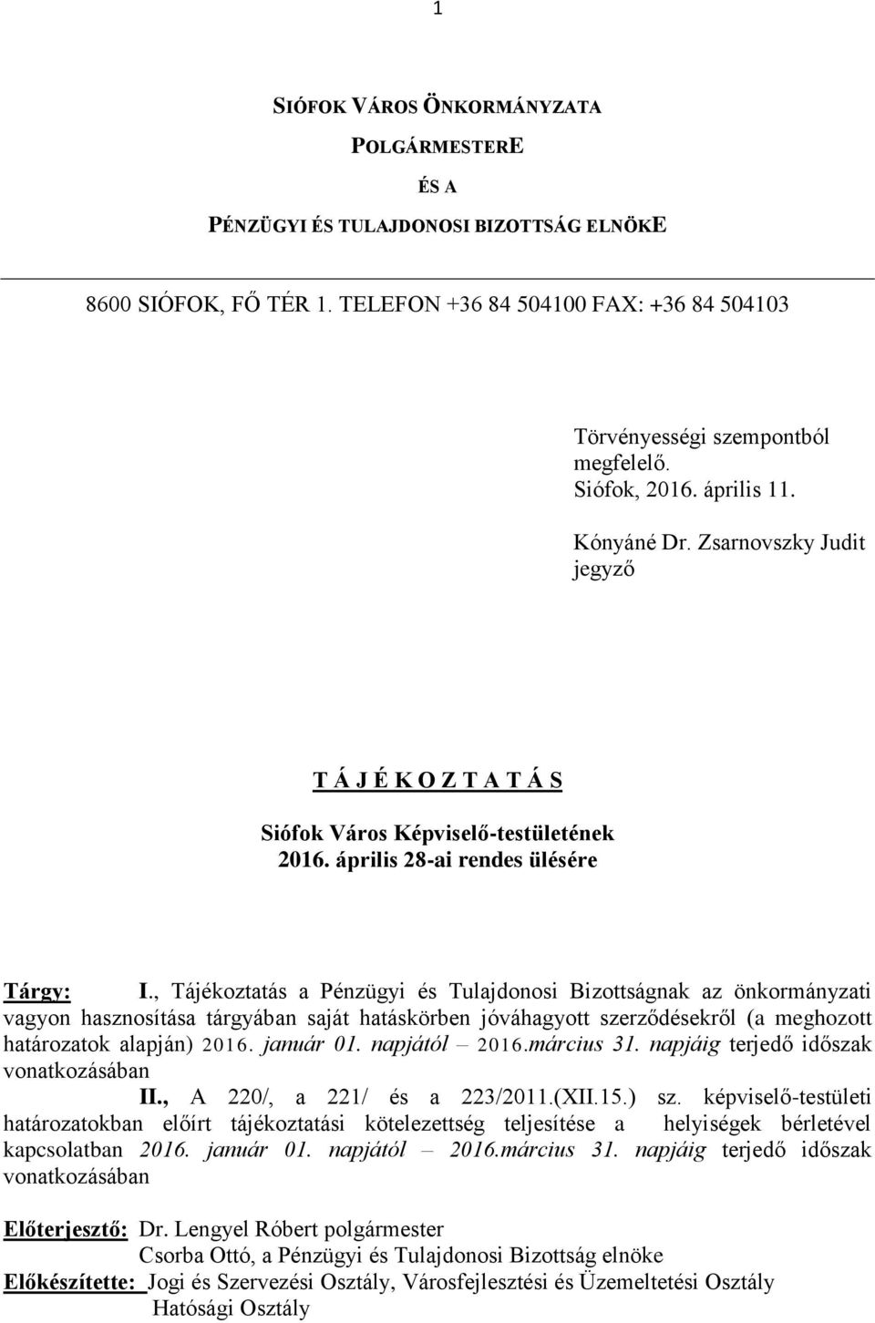 , Tájékoztatás a Pénzügyi és Tulajdonosi Bizottságnak az önkormányzati vagyon hasznosítása tárgyában saját hatáskörben jóváhagyott szerződésekről (a meghozott határozatok alapján) 2016. január 01.