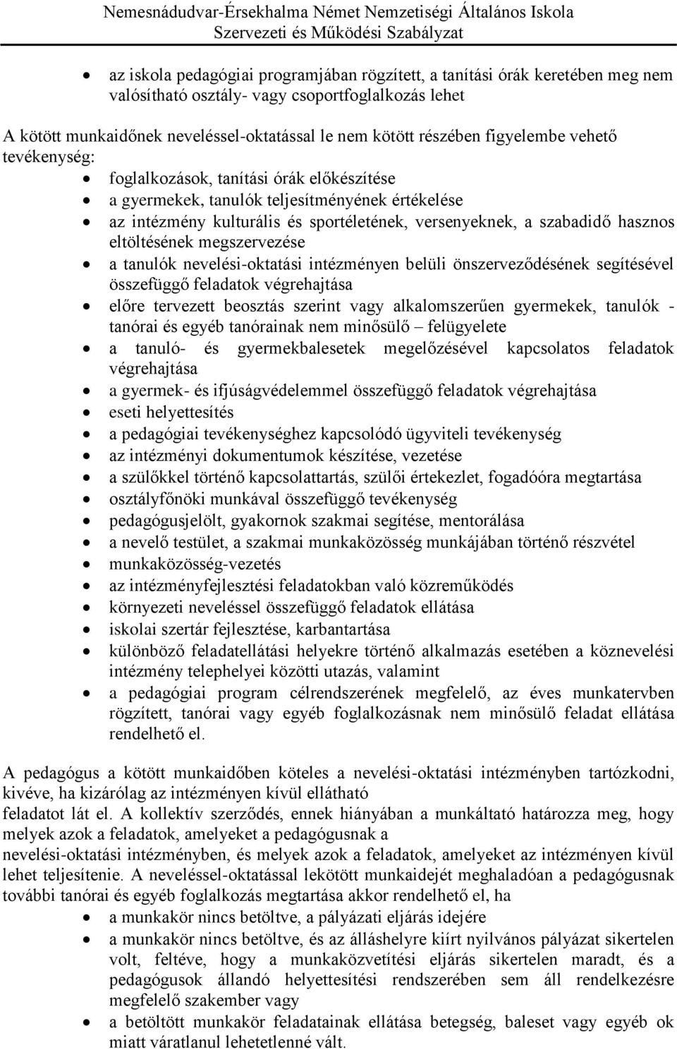 eltöltésének megszervezése a tanulók nevelési-oktatási intézményen belüli önszerveződésének segítésével összefüggő feladatok végrehajtása előre tervezett beosztás szerint vagy alkalomszerűen