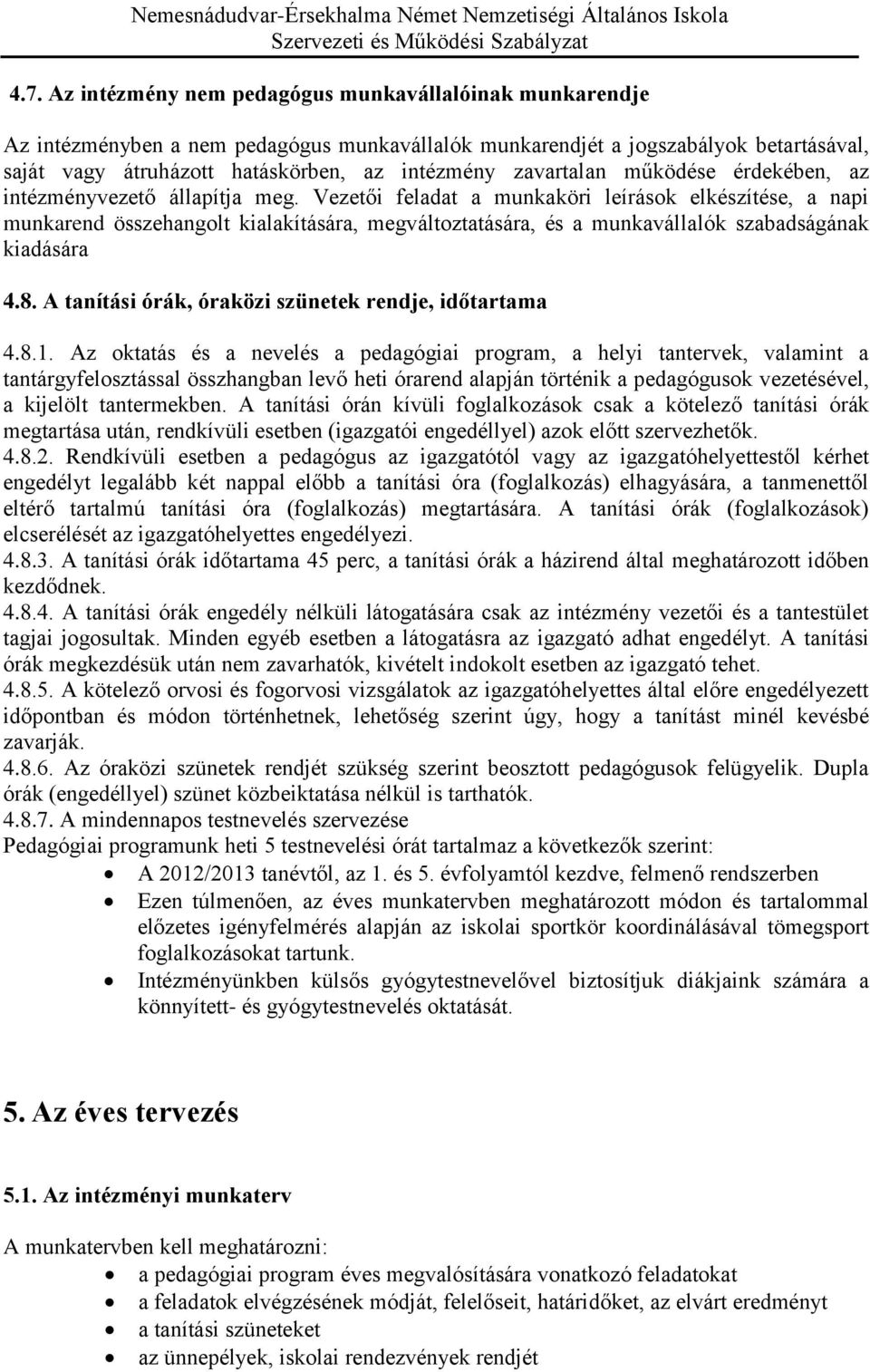 Vezetői feladat a munkaköri leírások elkészítése, a napi munkarend összehangolt kialakítására, megváltoztatására, és a munkavállalók szabadságának kiadására 4.8.