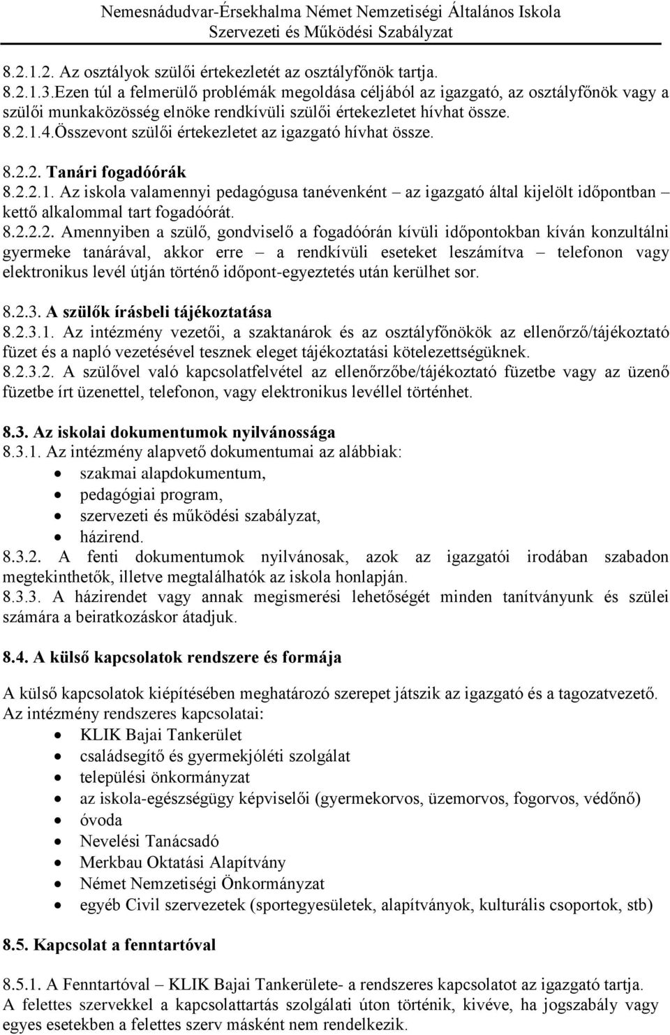 Összevont szülői értekezletet az igazgató hívhat össze. 8.2.2. Tanári fogadóórák 8.2.2.1.