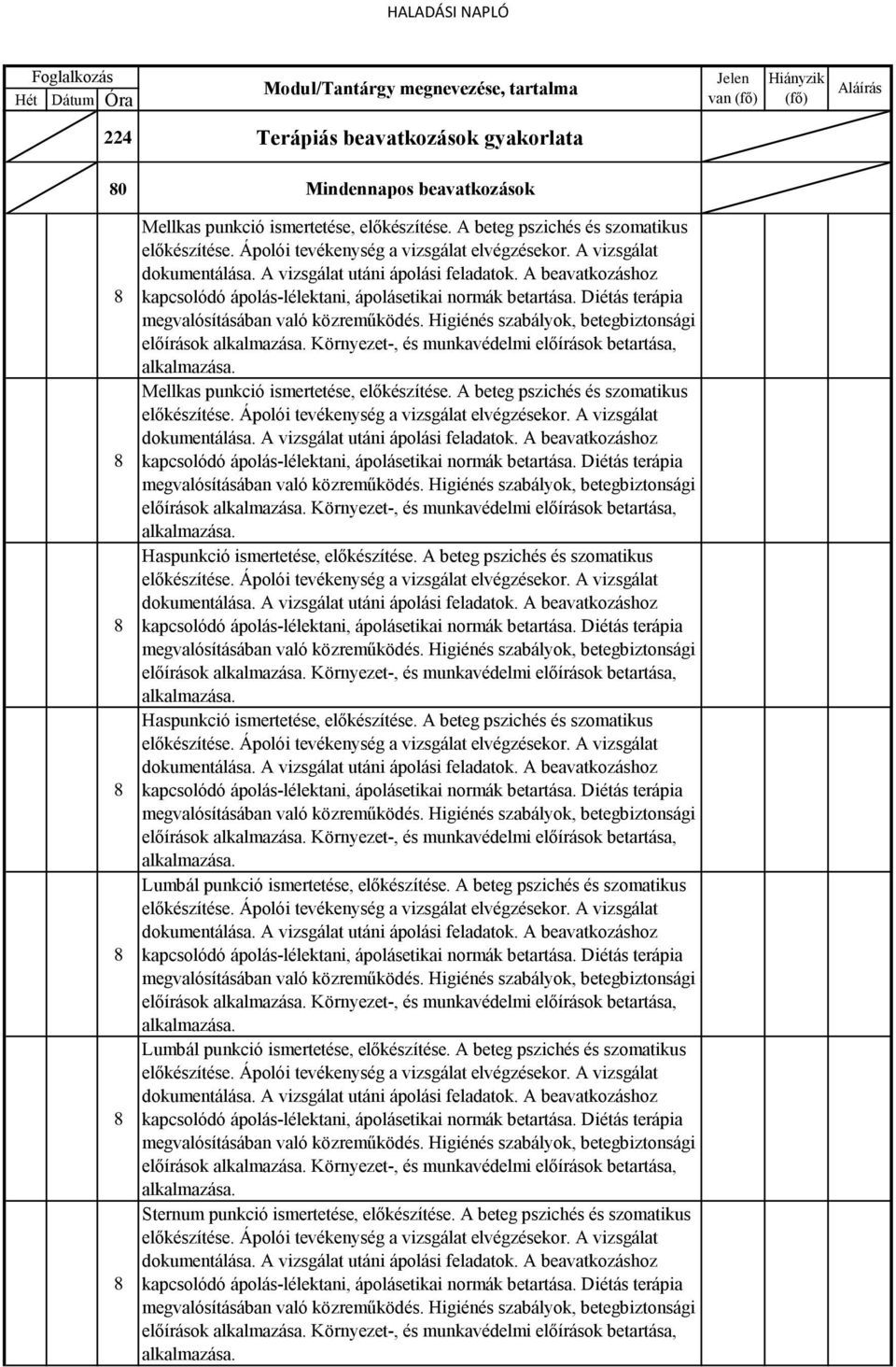 A beteg pszichés és szomatikus előírások Környezet-, és munkavédelmi előírások betartása, Haspunkció ismertetése, előkészítése.