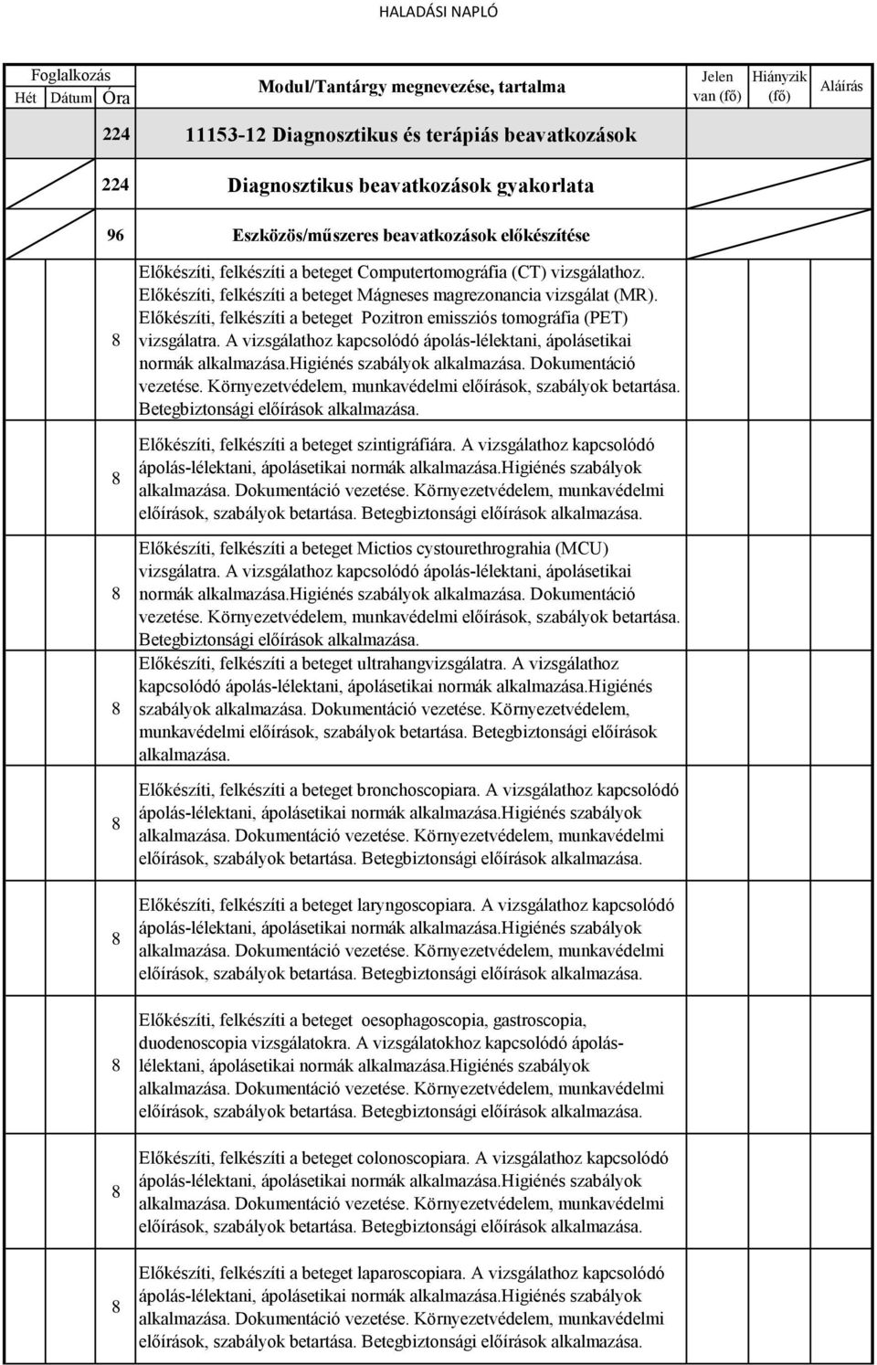 A vizsgálathoz kapcsolódó ápolás-lélektani, ápolásetikai normák Higiénés szabályok Dokumentáció vezetése. Környezetvédelem, munkavédelmi előírások, szabályok betartása.