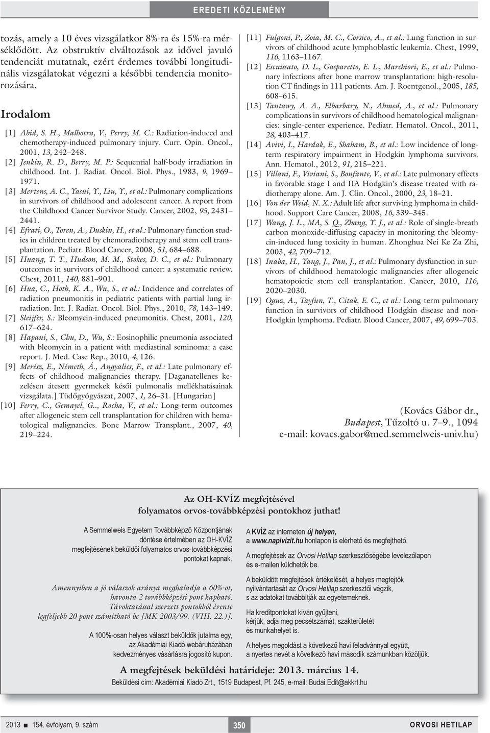 , Perry, M. C.: Radiation-induced and chemotherapy-induced pulmonary injury. Curr. Opin. Oncol., 21, 13, 242 248. [2] Jenkin, R. D., Berry, M. P.: Sequential half-body irradiation in childhood. Int.