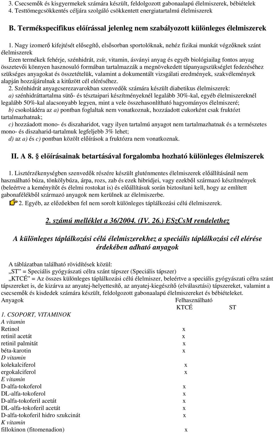 Nagy izomerı kifejtését elısegítı, elsısorban sorban sportolóknak, nehéz fizikai munkát végzıknek szánt élelmiszerek Ezen termékek fehérje, szénhidrát, zsír, vitamin, ásványi anyag és egyéb