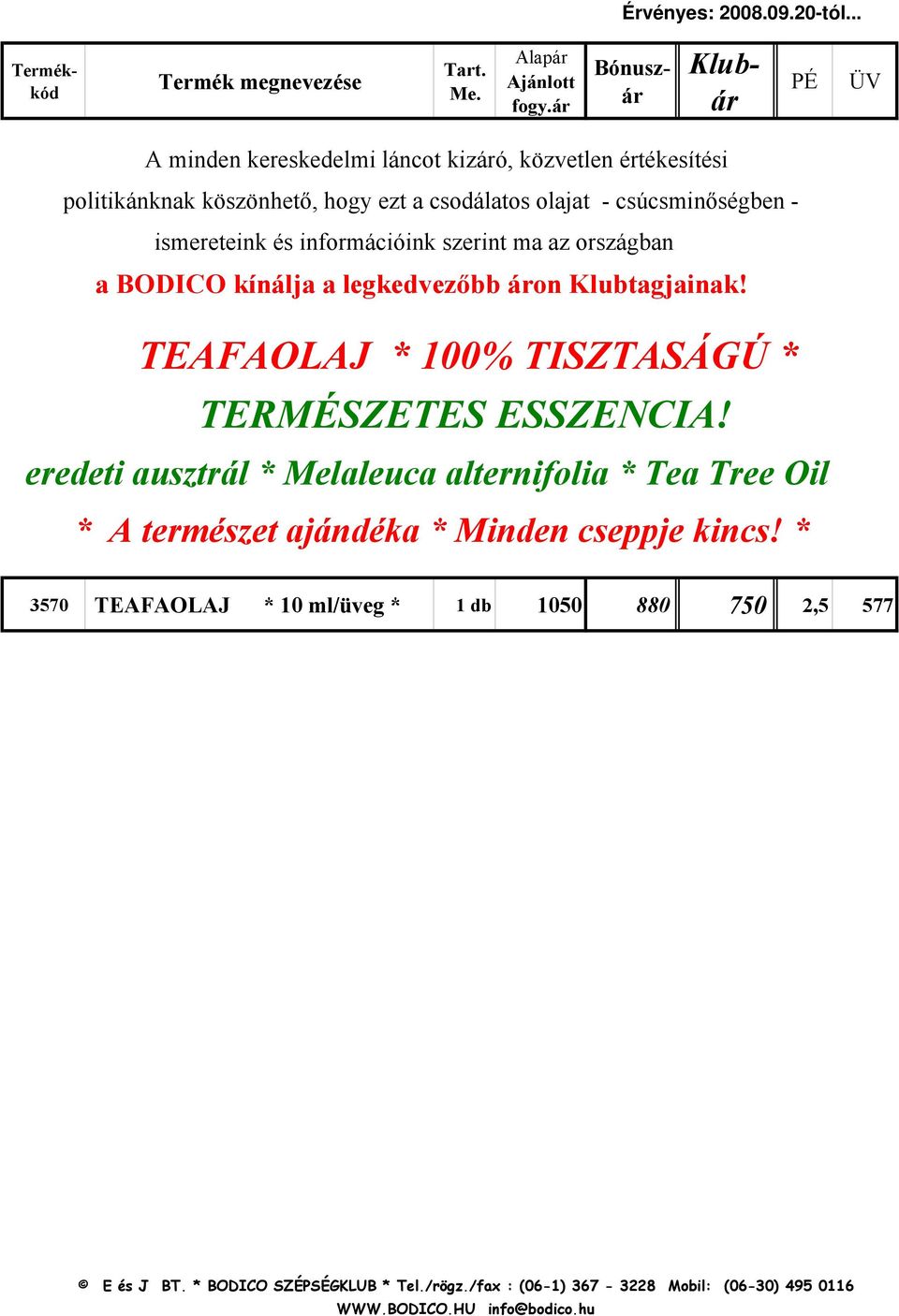 - ismereteink és információink szerint ma az országban a BODICO kínálja a legkedvezőbb áron Klubtagjainak!