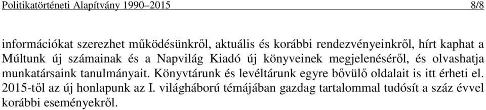 olvashatja munkatársaink tanulmányait. Könyvtárunk és levéltárunk egyre bővülő oldalait is itt érheti el.