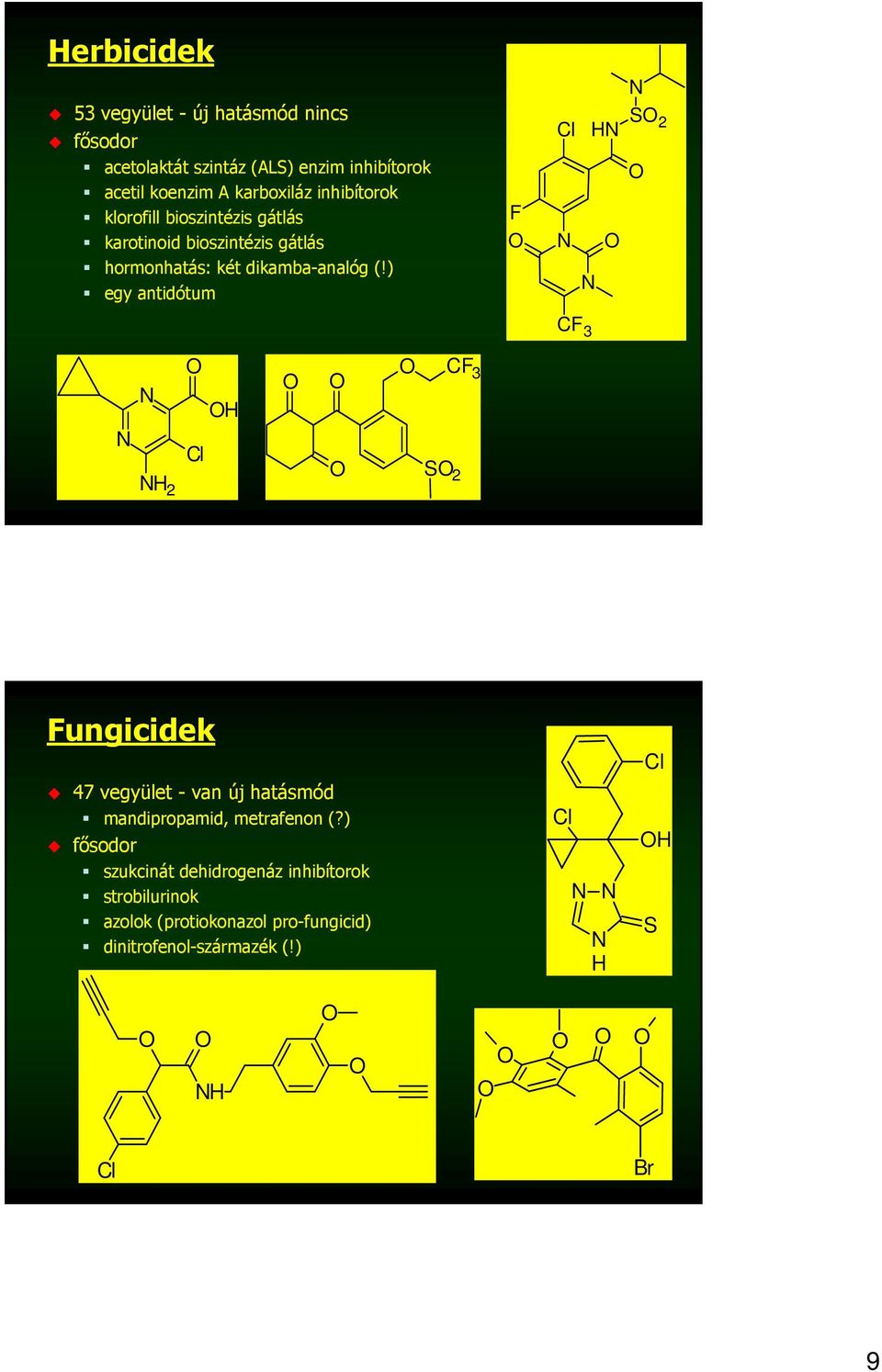 ) egy antidótum F CF 3 H S 2 H CF 3 H 2 S 2 Fungicidek 47 vegyület - van új hatásmód mandipropamid, metrafenon (?