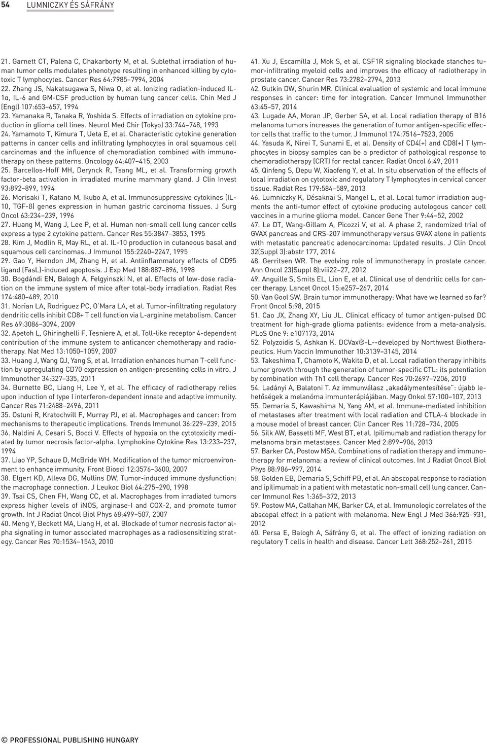 Chin Med J (Engl) 107:653 657, 1994 23. Yamanaka R, Tanaka R, Yoshida S. Effects of irradiation on cytokine production in glioma cell lines. Neurol Med Chir (Tokyo) 33:744 748, 1993 24.