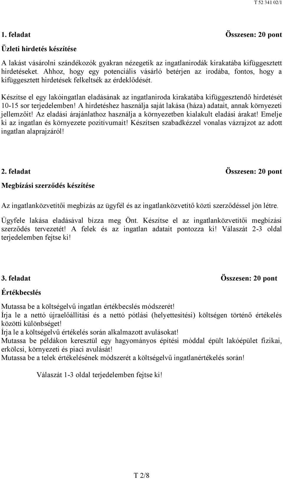 Készítse el egy lakóingatlan eladásának az ingatlaniroda kirakatába kifüggesztendő hirdetését 10-15 sor terjedelemben! A hirdetéshez használja saját lakása (háza) adatait, annak környezeti jellemzőit!