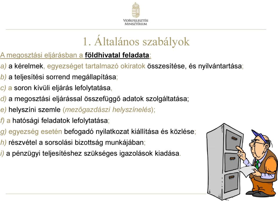 adatok szolgáltatása; e) helyszíni szemle (mezőgazdászi helyszínelés); f) a hatósági feladatok lefolytatása; g) egyezség esetén befogadó