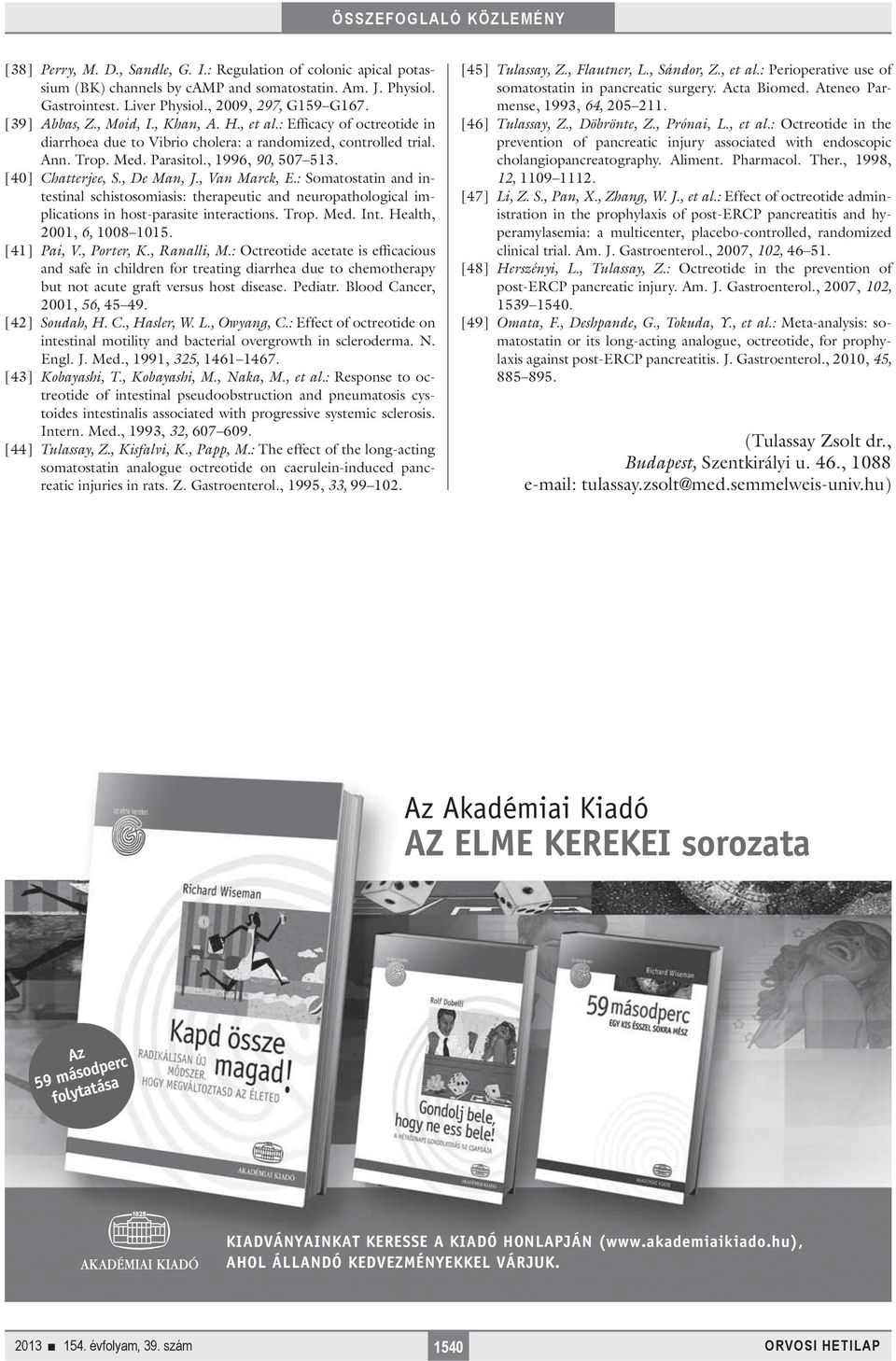 , De Man, J., Van Marck, E.: Somatostatin and intestinal schistosomiasis: therapeutic and neuropathological implications in host-parasite interactions. Trop. Med. Int. Health, 2001, 6, 1008 1015.