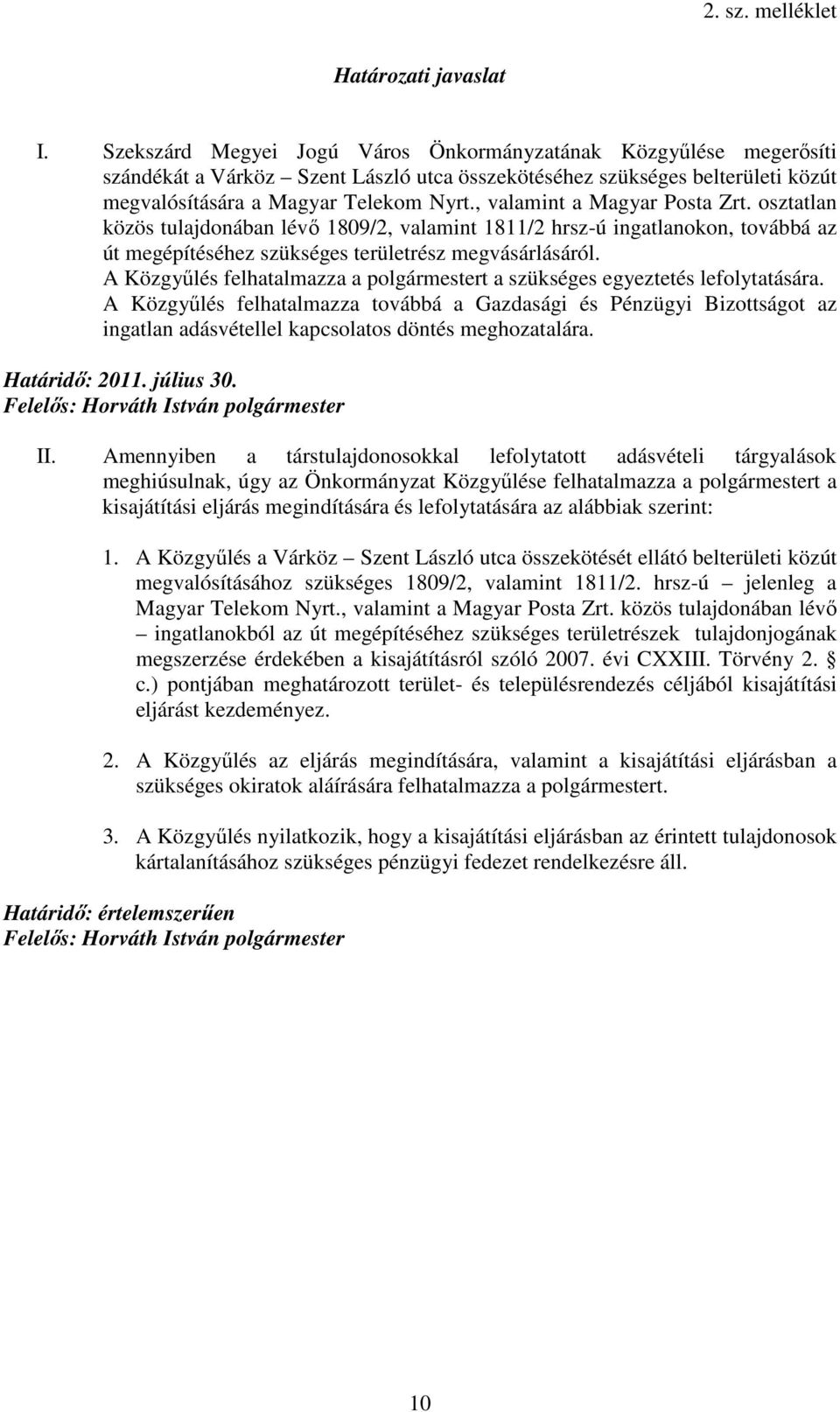 , valamint a Magyar Posta Zrt. osztatlan közös tulajdonában lévı 1809/2, valamint 1811/2 hrsz-ú ingatlanokon, továbbá az út megépítéséhez szükséges területrész megvásárlásáról.