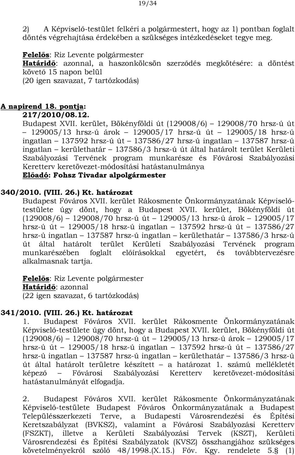 kerület, Bökényföldi út (129008/6) 129008/70 hrsz-ú út 129005/13 hrsz-ú árok 129005/17 hrsz-ú út 129005/18 hrsz-ú ingatlan 137592 hrsz-ú út 137586/27 hrsz-ú ingatlan 137587 hrsz-ú ingatlan