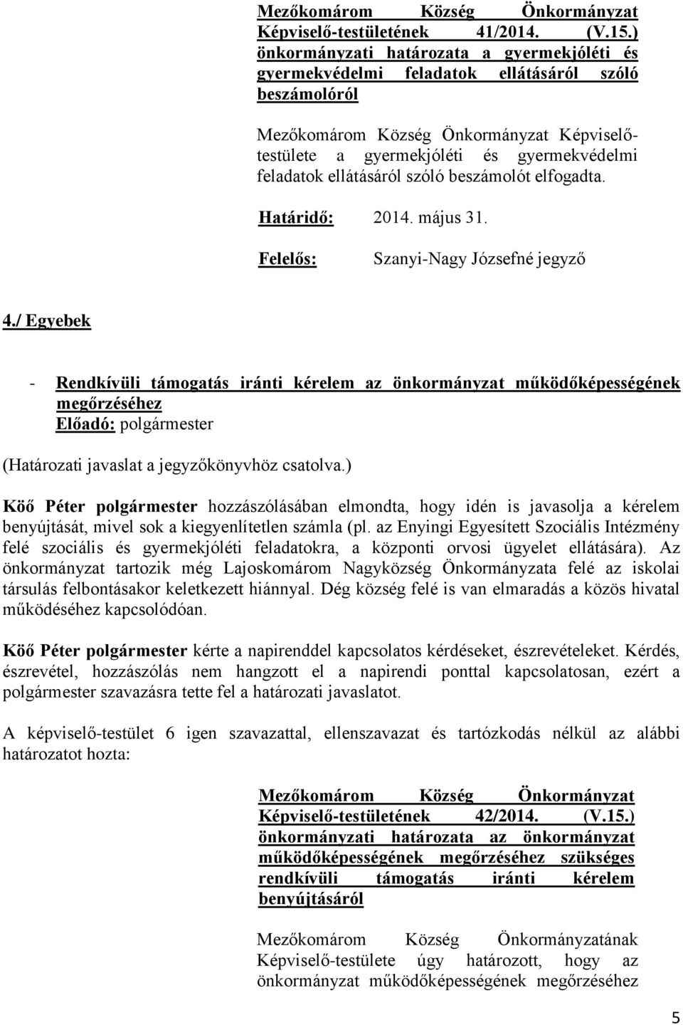 Határidő: 2014. május 31. Felelős: Szanyi-Nagy Józsefné jegyző 4.