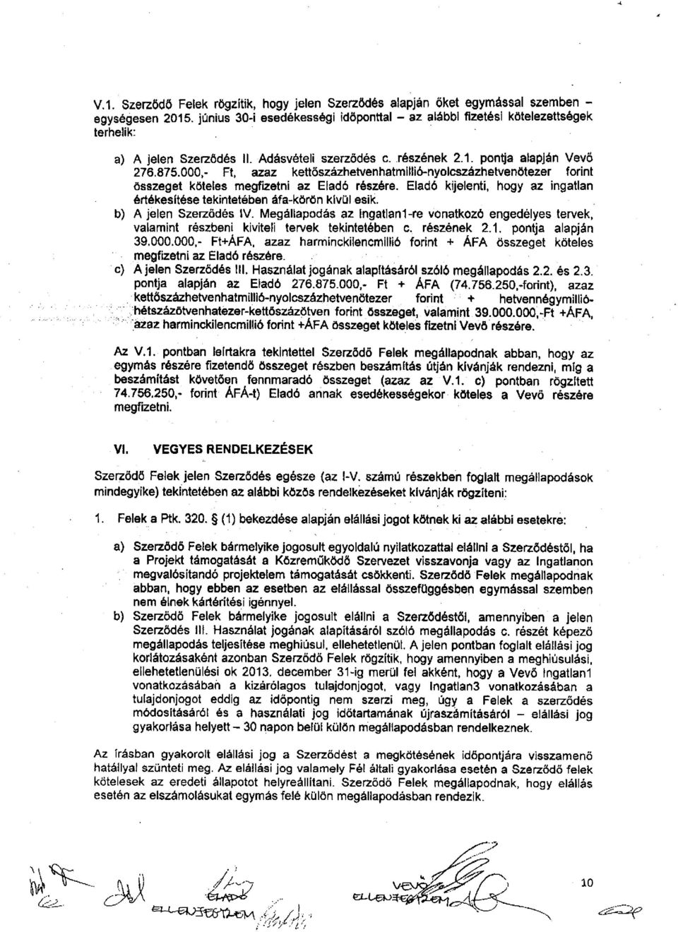 000,- Ft, azaz kettöszázhetvenhatmillió-nyolcszázhetvenötezer forint összeget köteles megfizetni az Eladó részére. Eladó kijelenti, hogy az ingatlan értékesltése tekintetében áfa-körön klvtll esik.