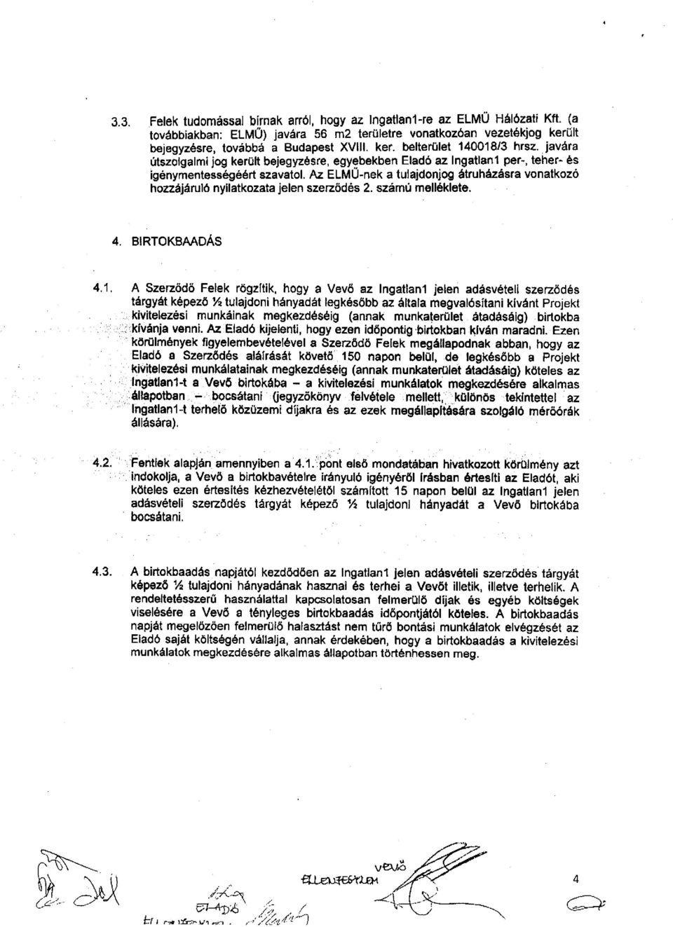 Az ELMÜ-nek a tulajdonjog átruházásra vonatkozó hozzájáruló nyilatkozata jelen szerződés 2. számú melléklete. 4. BIRTOKBAADÁS 4.1.