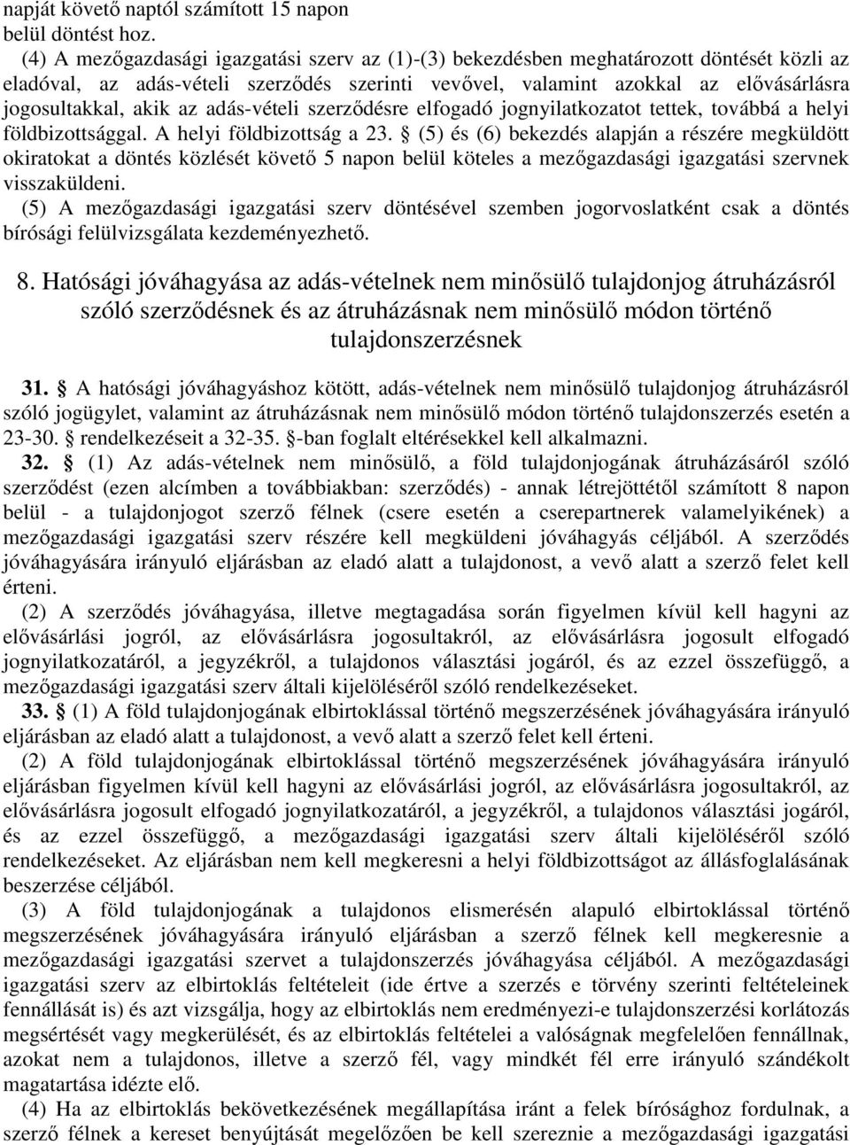 az adás-vételi szerződésre elfogadó jognyilatkozatot tettek, továbbá a helyi földbizottsággal. A helyi földbizottság a 23.