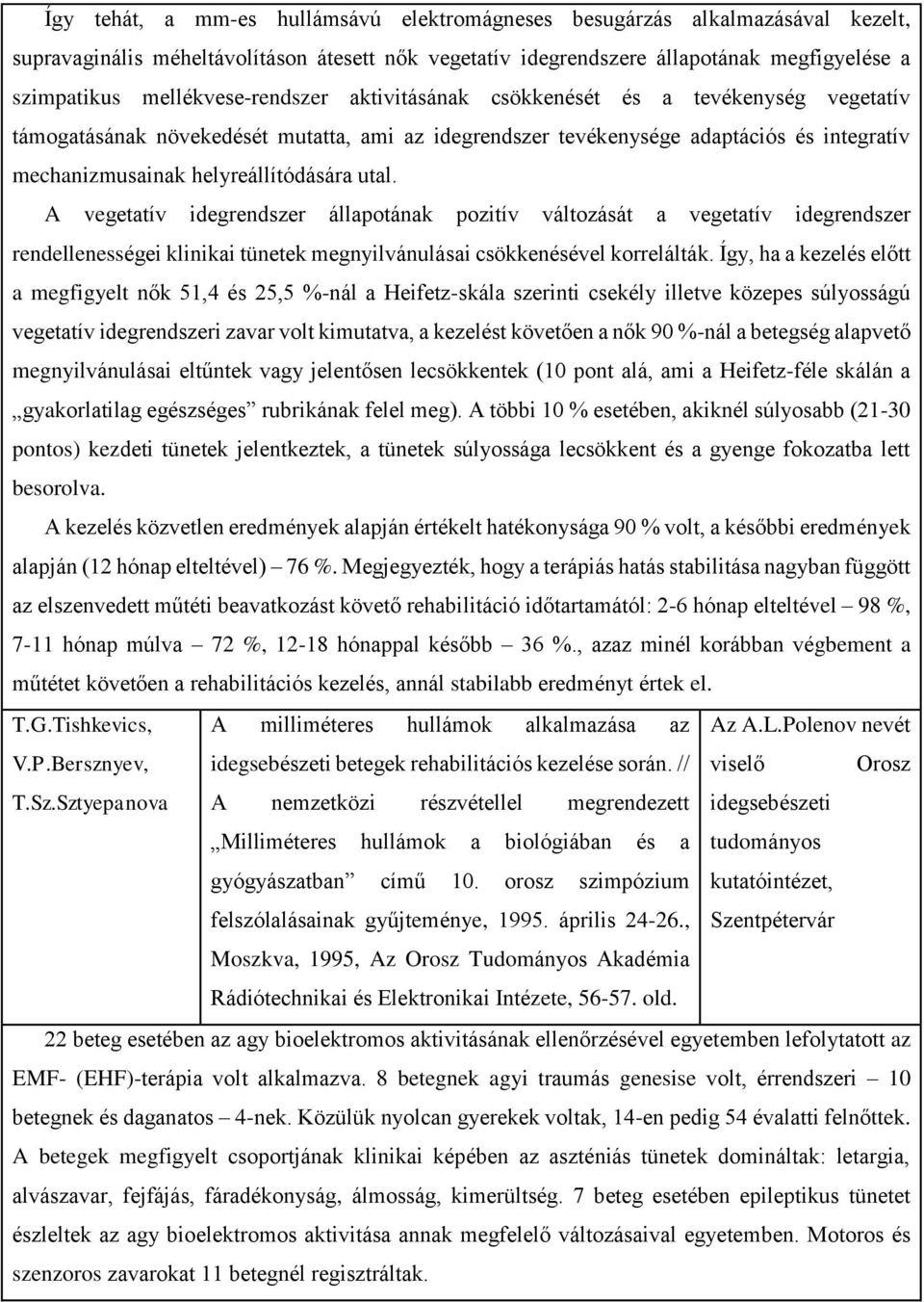 helyreállítódására utal. A vegetatív idegrendszer állapotának pozitív változását a vegetatív idegrendszer rendellenességei klinikai tünetek megnyilvánulásai csökkenésével korrelálták.