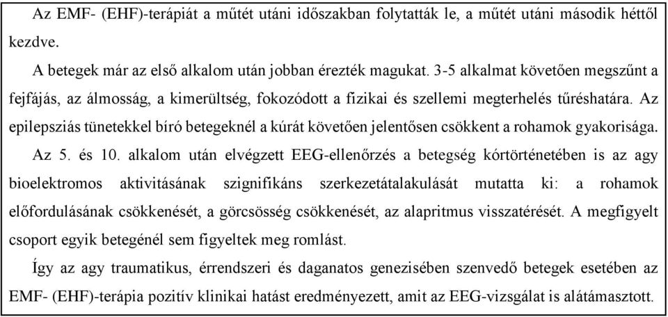 Az epilepsziás tünetekkel bíró betegeknél a kúrát követően jelentősen csökkent a rohamok gyakorisága. Az 5. és 10.