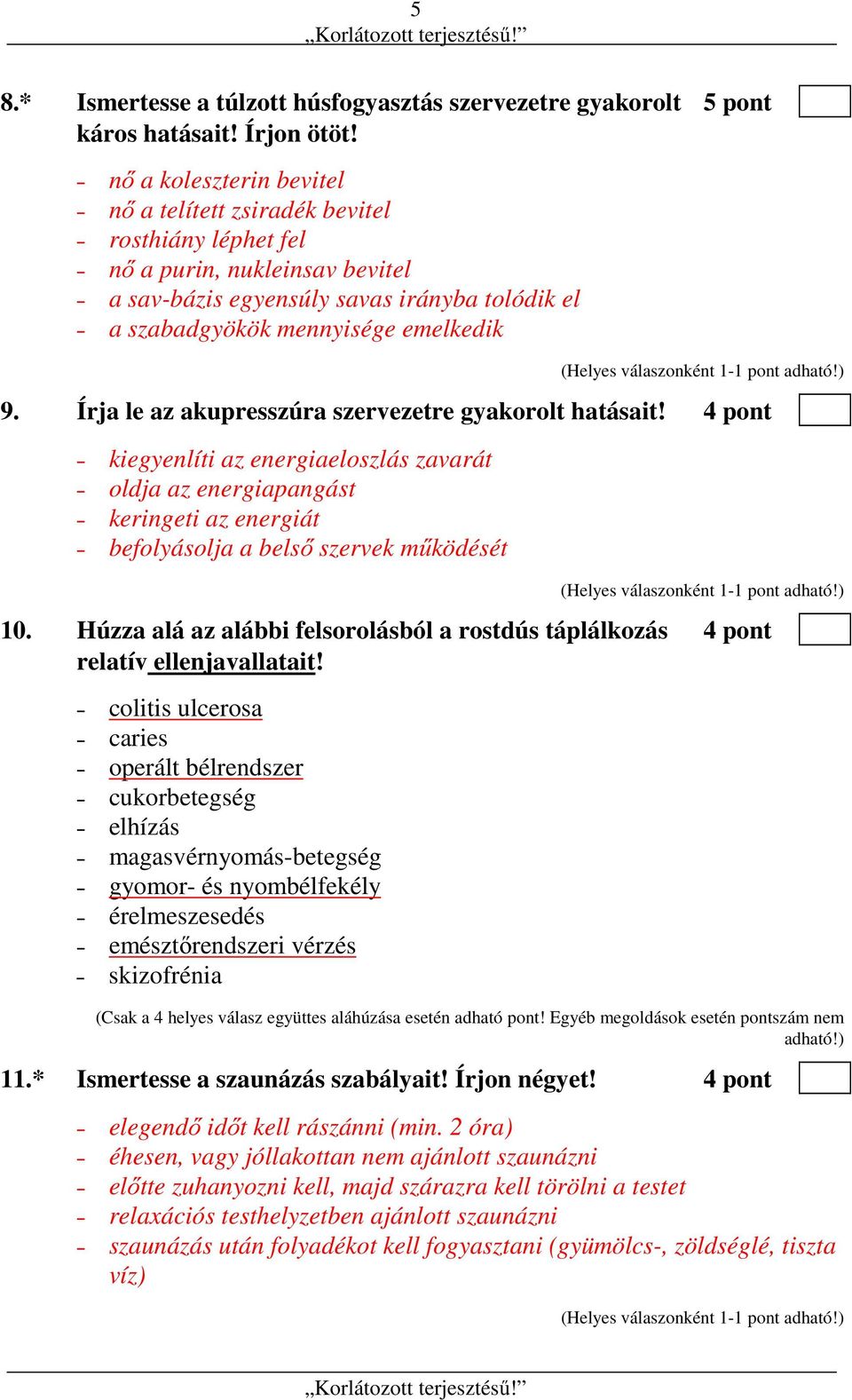 Írja le az akupresszúra szervezetre gyakorolt hatásait! 4 pont kiegyenlíti az energiaeloszlás zavarát oldja az energiapangást keringeti az energiát befolyásolja a belső szervek működését 10.