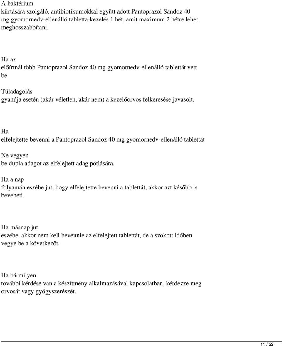 Ha elfelejtette bevenni a Pantoprazol Sandoz 40 mg gyomornedv-ellenálló tablettát Ne vegyen be dupla adagot az elfelejtett adag pótlására.