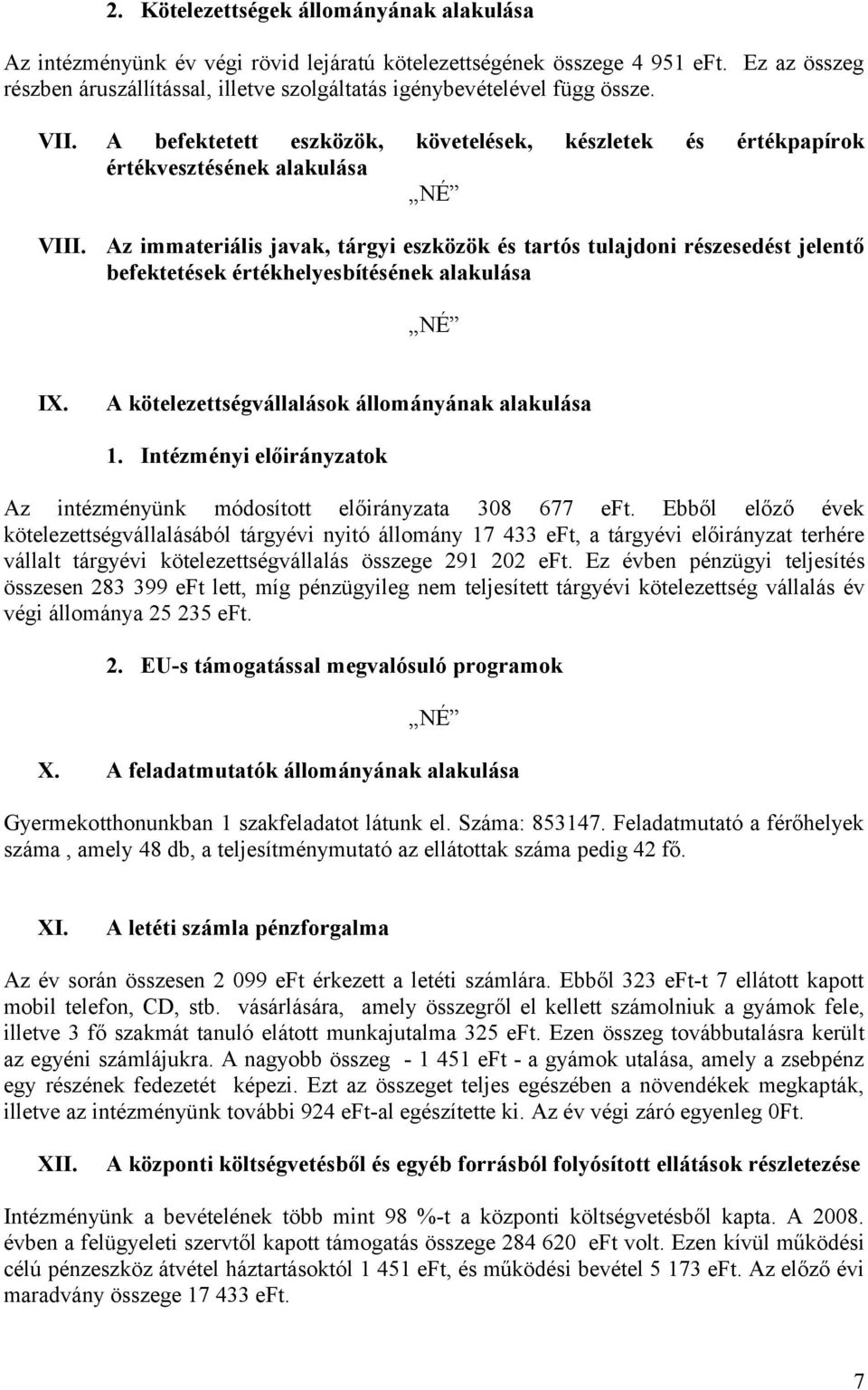 A befektetett eszközök, követelések, készletek és értékpapírok értékvesztésének alakulása Az immateriális javak, tárgyi eszközök és tartós tulajdoni részesedést jelentő befektetések