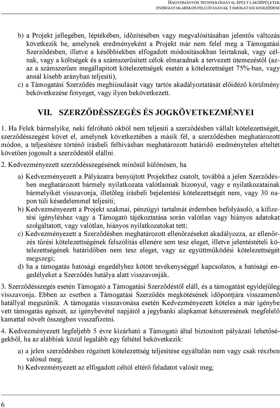 a kötelezettséget 75%-ban, vagy annál kisebb arányban teljesíti), c) a Támogatási Szerződés meghiúsulását vagy tartós akadályoztatását előidéző körülmény bekövetkezése fenyeget, vagy ilyen