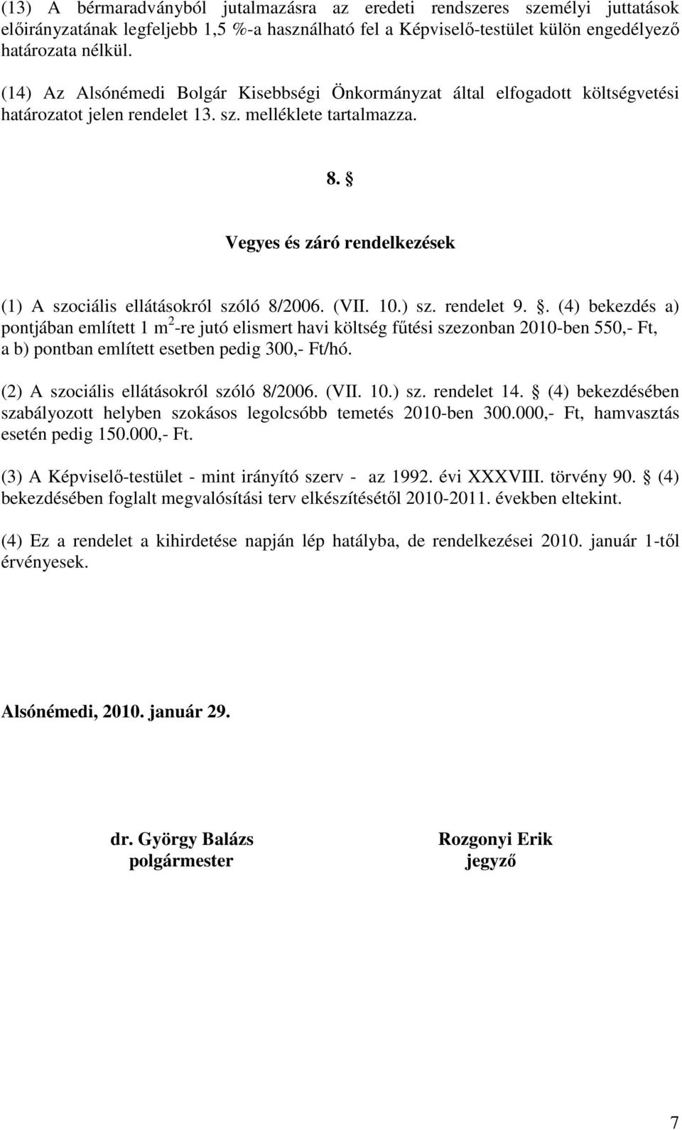 Vegyes és záró rendelkezések (1) A szociális ellátásokról szóló 8/2006. (VII. 10.) sz. rendelet 9.