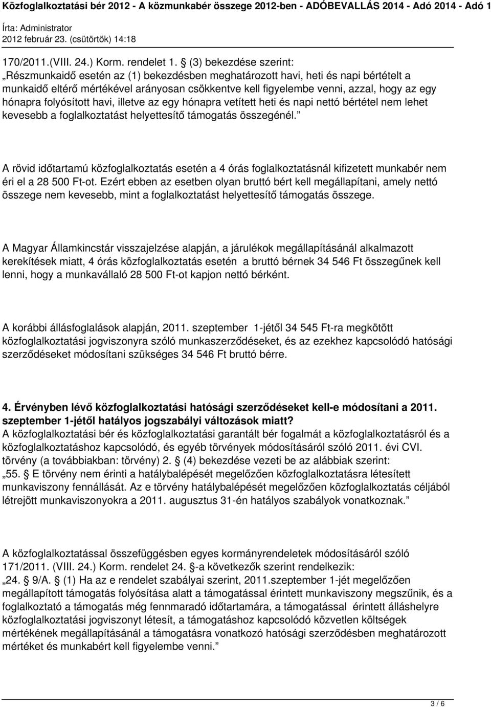 hónapra folyósított havi, illetve az egy hónapra vetített heti és napi nettó bértétel nem lehet kevesebb a foglalkoztatást helyettesítő támogatás összegénél.