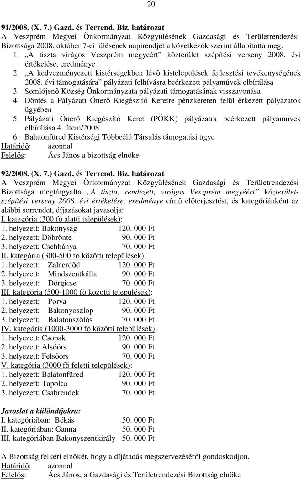 A kedvezményezett kistérségekben lévő kistelepülések fejlesztési tevékenységének 2008. évi támogatására pályázati felhívásra beérkezett pályaművek elbírálása 3.