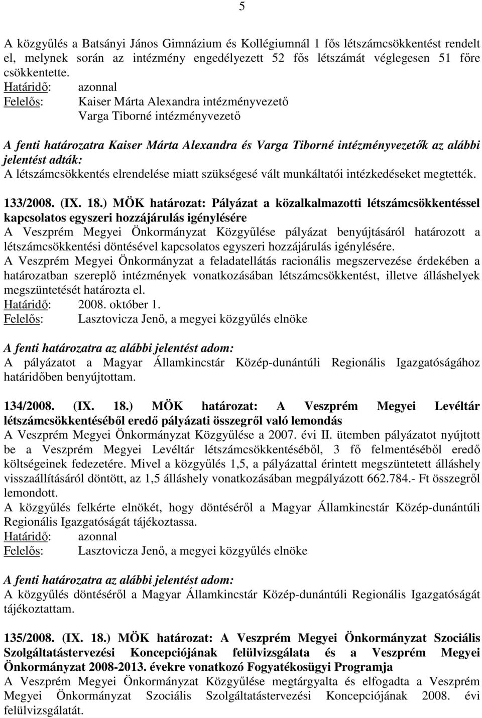 A létszámcsökkentés elrendelése miatt szükségesé vált munkáltatói intézkedéseket megtették. 133/2008. (IX. 18.