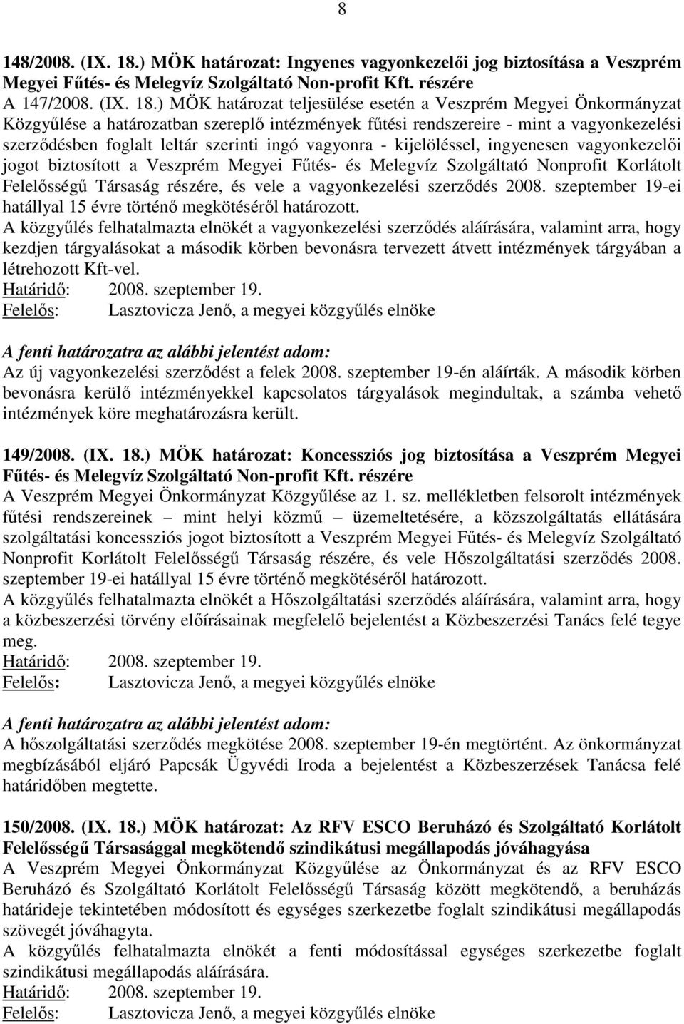 ) MÖK határozat teljesülése esetén a Veszprém Megyei Önkormányzat Közgyűlése a határozatban szereplő intézmények fűtési rendszereire - mint a vagyonkezelési szerződésben foglalt leltár szerinti ingó